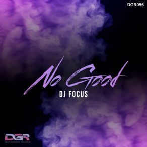 Download track No Good (Radio Edit) DJ Focus