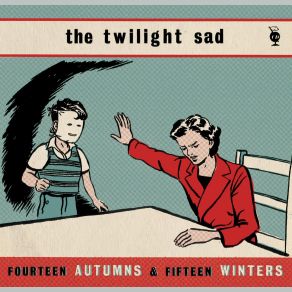 Download track Fourteen Autumns And Fifteen Winters The Twilight Sad