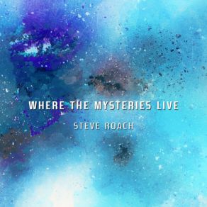 Download track Where The Mysteries Live Steve Roach