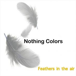 Download track Feathers In The Air, Pt. 2 Nothing Colors