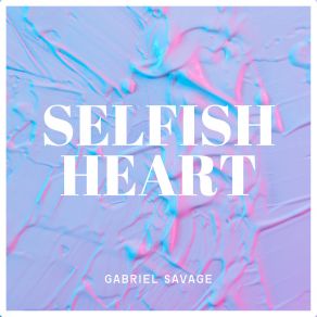 Download track Selfish Heart Gabriel Savage