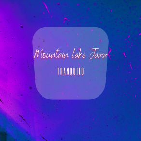 Download track Tranquilo Mountain Lake Jazz