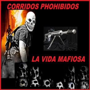 Download track La Vida Mafiosa Corridos Phohibidos