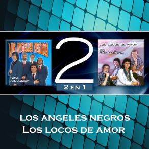 Download track No Soy Nada Sin Tu Amor Los Ángeles NegrosLos Locos De Amor