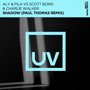 Download track Shadow (Paul Thomas Remix) Scott Bond, Aly & Fila, Charlie Walker