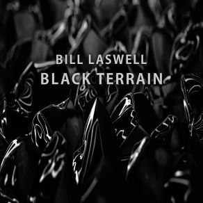 Download track Black Terrain Part 1 Bill Laswell