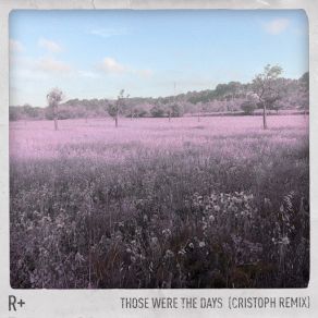 Download track Those Were The Days (Cristoph Remix) R Plus