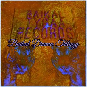 Download track Baikal Drama Trilogy (Act 1) (Live) Baikal Tygaa Records