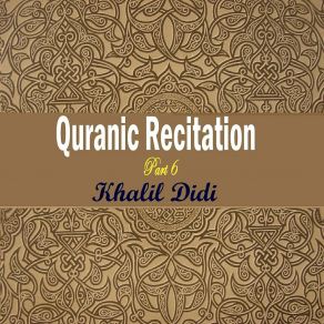 Download track Quranic Recitation Part 6, Pt. 3 Khalil Didi