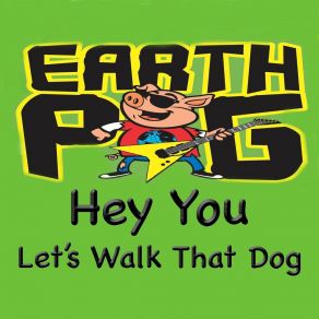 Download track Hey You, Let's Walk That Dog Pig Earth