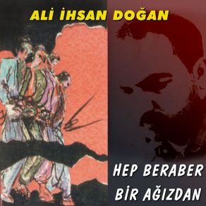 Download track Hep Beraber Bir Ağızdan, Hep Bir Ağızdan Ali İhsan Doğan