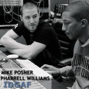 Download track IDGAF Mike Posner, Pharrell Williams
