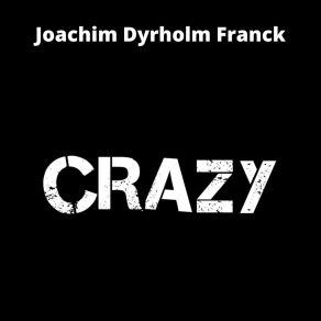 Download track Crazy Joachim Dyrholm Franck