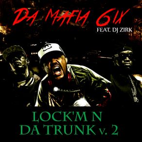 Download track Lock`m N Da Trunk V. 2 (Clean) Da Mafia 6ix, DJ Zirk