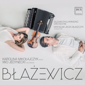 Download track Double Concerto For Violin, Accordion & Orchestra: III. Allegro Con Fuoco Miroslaw Jacek Blaszczyk, Silesian Philharmonic Orchestra, Iwo Jedynecki, Karolina Mikołajczyk