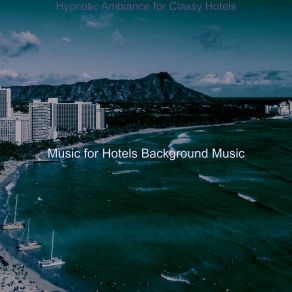 Download track Marvellous Moods For Luxury Hotels Music For Hotels Background Music