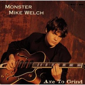 Download track Axe To Grind Monster Mike Welch