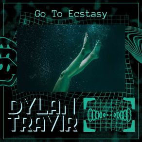 Download track Go To Ecstasy Dylan Travir