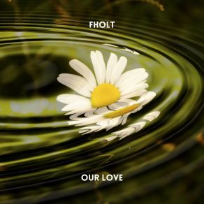 Download track Our Love (Radio Edit) Fholt