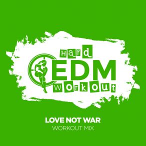 Download track Love Not War (Instrumental Workout Mix 140 Bpm) Hard EDM Workout