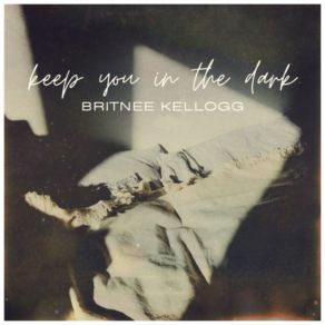 Download track Keep You In The Dark Britnee Kellogg