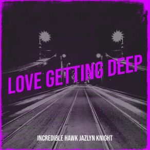 Download track I Love Hard Incredible Hawk Jazlyn Knight