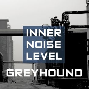 Download track Inner Noise Level Greyhound