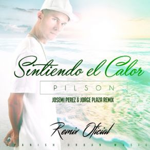 Download track Sintiendo El Calor (Remix Oficial) [Josemi Perez & Jorge Plaza] Pilson