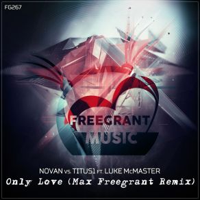 Download track Only Love (Max Freegrant Dub Remix) Luke McMaster, Novan, Titus1