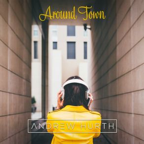 Download track Around Town (Radio Edit) Andrew Hurth