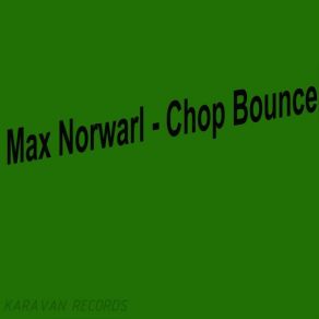 Download track Chop Bounce Max Norwarl