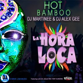 Download track La Hora Loca (Club) Hot Bamboo DJ Martinee DJ Alex Gee
