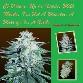 Download track Cb Dream, Up In Smoke, Milk Thistle, I'm Not A Monster, A Message In A Bottle Pt. 2 Jacob M. J. Tookenay