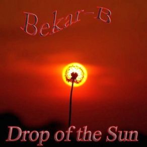 Download track A Drop Of The Sun Bekar-B