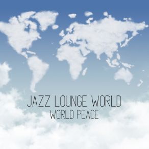 Download track World Love Jazz Lounge World