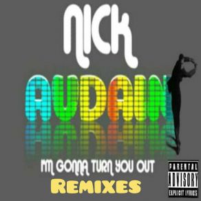 Download track I'm Gonna Turn You Out (No Slay Extended Whiplash Mix) Nick Audain