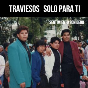 Download track Ya No Quiero Llorar Traviesos Solo Para Ti