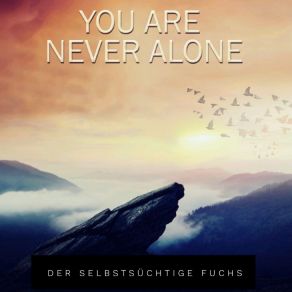 Download track You Are Never Alone Der Selbstsüchtige Fuchs