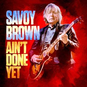 Download track Ain't Done Yet Savoy Brown