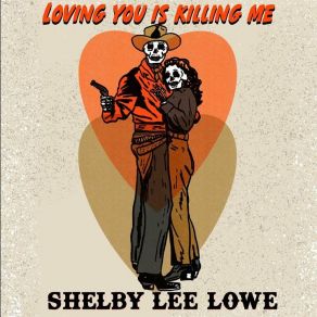 Download track Loving You Is Killing Me Shelby Lee Lowe