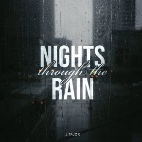 Download track Nights Through The Rain (Sped Up) J. Tajor