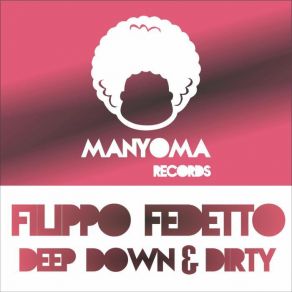 Download track Deep Down & Dirty (Main Mix) Filippo Fedetto