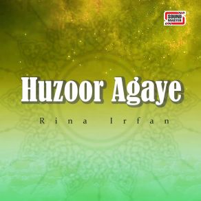 Download track Huzoor Agaye Rina Irfan