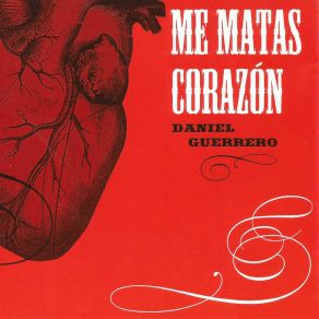 Download track Me Matas Corazón (Versión Demo) Daniel Guerrero