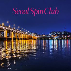 Download track Night River Seoul Spin ClubCate Takahashi