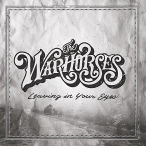 Download track Leaving In Your Eyes (Radio Version) The Warhorses