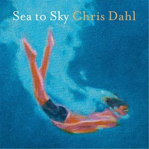 Download track Sea To Sky Chris Dahl