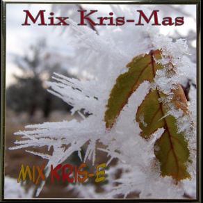 Download track Kris-Mas Memories Mix Kris-EJ-Daddy T