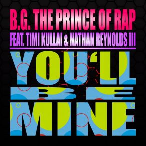 Download track You'll Be Mine (Dolls Remix) B. G. The Prince Of Rap, Nathan Reynolds III, Timi'kullai