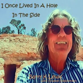 Download track I Onced Lived In A Hole In The Side Of A Hill Barry Kenneth Lewis